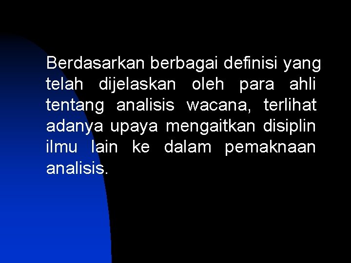 Berdasarkan berbagai definisi yang telah dijelaskan oleh para ahli tentang analisis wacana, terlihat adanya Berdasarkan berbagai definisi yang telah dijelaskan oleh para ahli tentang analisis wacana, terlihat adanya