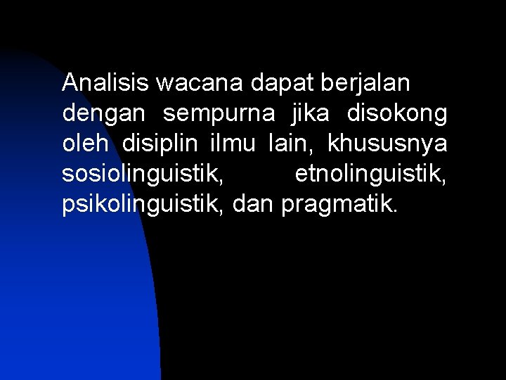 Analisis wacana dapat berjalan dengan sempurna jika disokong oleh disiplin ilmu lain, khususnya sosiolinguistik,