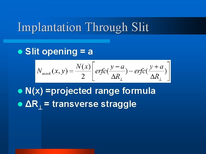 Implantation Through Slit l Slit opening = a l N(x) =projected range formula l