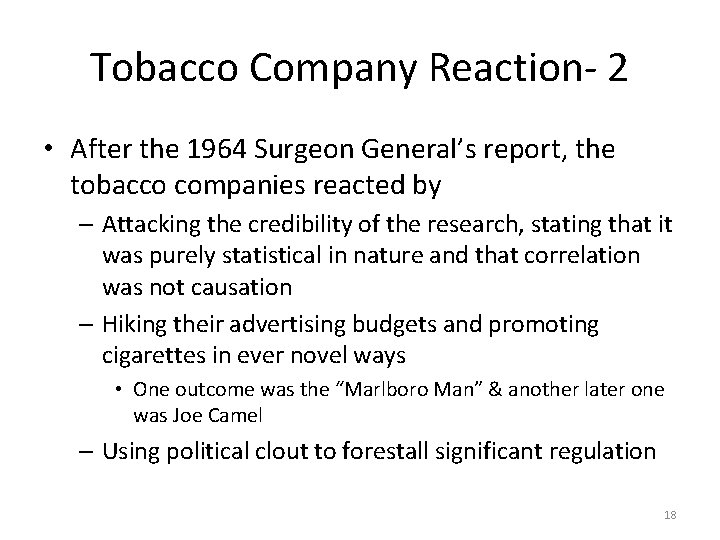 Tobacco Company Reaction- 2 • After the 1964 Surgeon General’s report, the tobacco companies