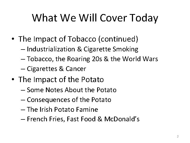 What We Will Cover Today • The Impact of Tobacco (continued) – Industrialization &