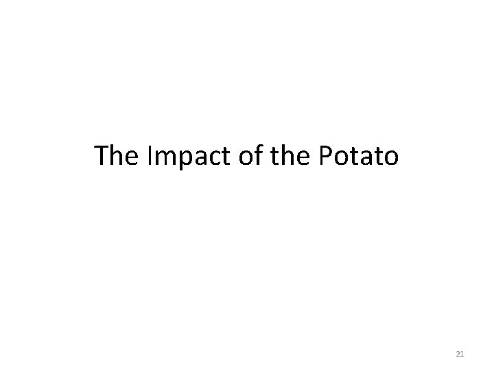 The Impact of the Potato 21 