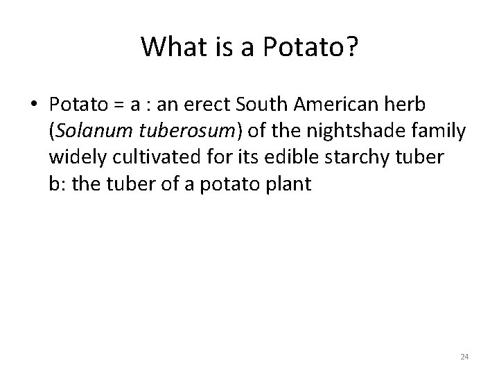 What is a Potato? • Potato = a : an erect South American herb