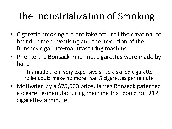 The Industrialization of Smoking • Cigarette smoking did not take off until the creation