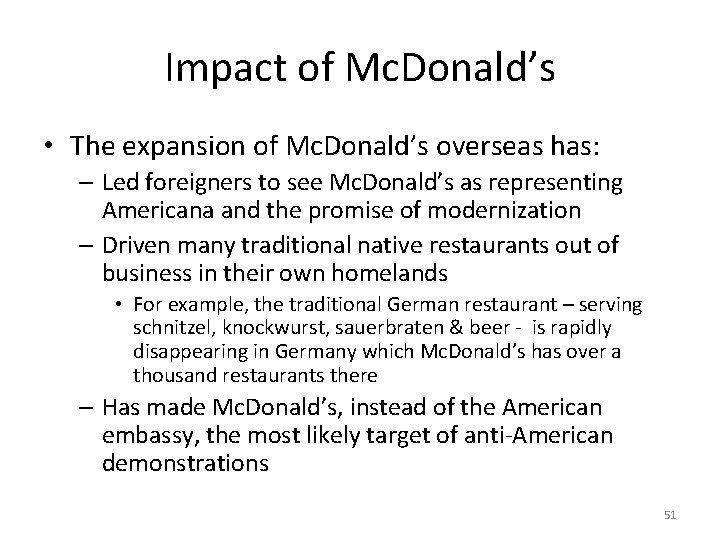 Impact of Mc. Donald’s • The expansion of Mc. Donald’s overseas has: – Led