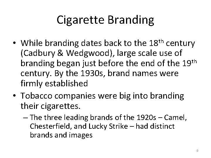 Cigarette Branding • While branding dates back to the 18 th century (Cadbury &