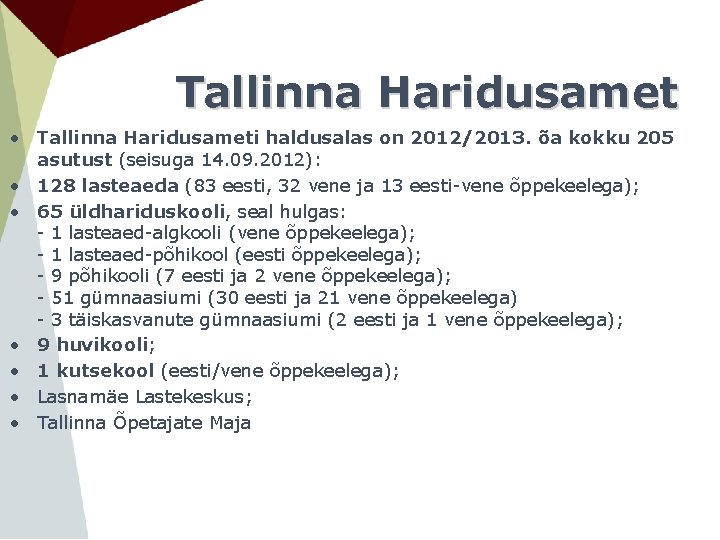 Tallinna Haridusamet • Tallinna Haridusameti haldusalas on 2012/2013. õa kokku 205 asutust (seisuga 14.