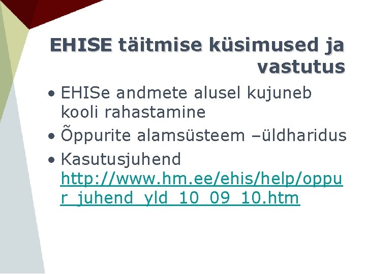 EHISE täitmise küsimused ja vastutus • EHISe andmete alusel kujuneb kooli rahastamine • Õppurite