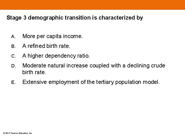 Stage 3 demographic transition is characterized by A. More per capita income. B. A
