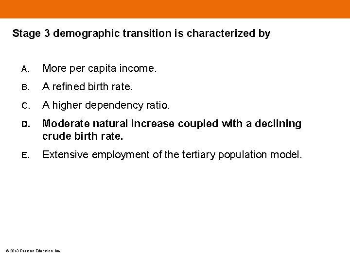 Stage 3 demographic transition is characterized by A. More per capita income. B. A