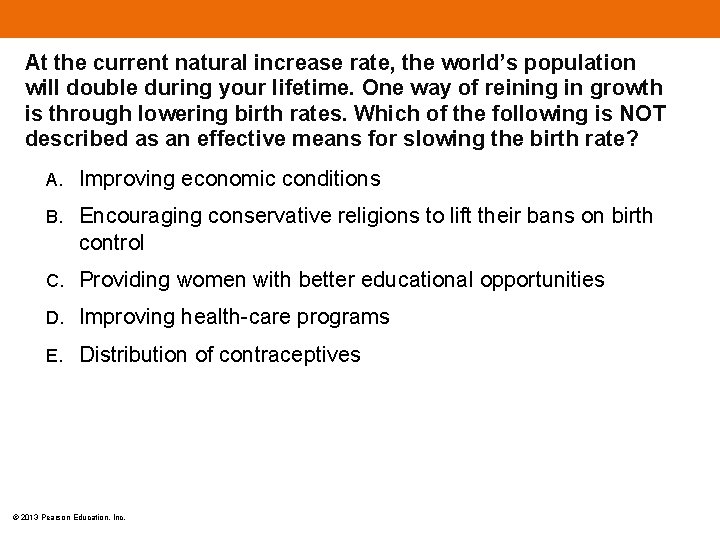 At the current natural increase rate, the world’s population will double during your lifetime.