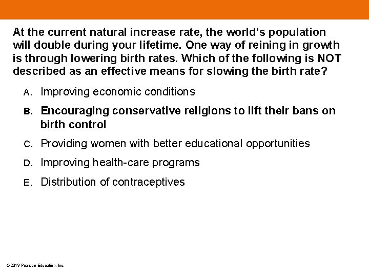 At the current natural increase rate, the world’s population will double during your lifetime.