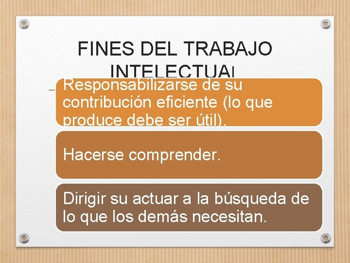 FINES DEL TRABAJO INTELECTUAL Responsabilizarse de su contribución eficiente (lo que produce debe ser