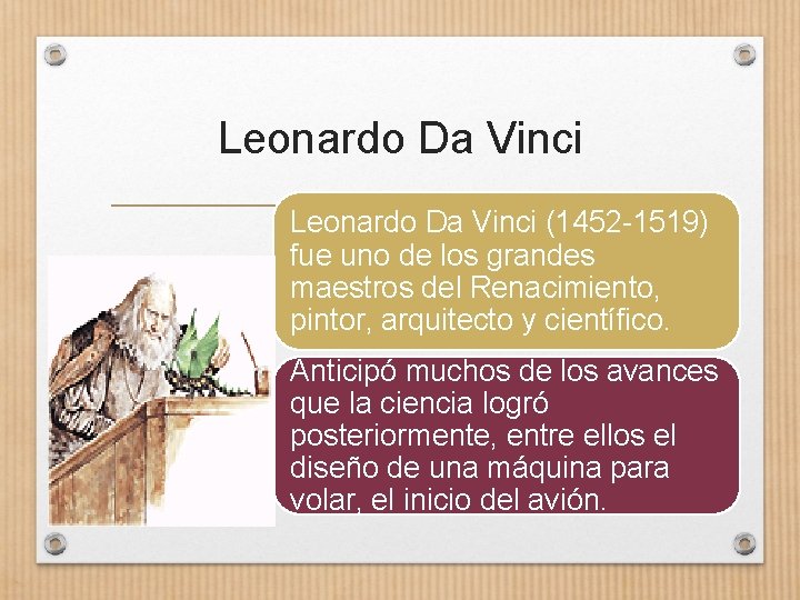 Leonardo Da Vinci (1452 -1519) fue uno de los grandes maestros del Renacimiento, pintor,