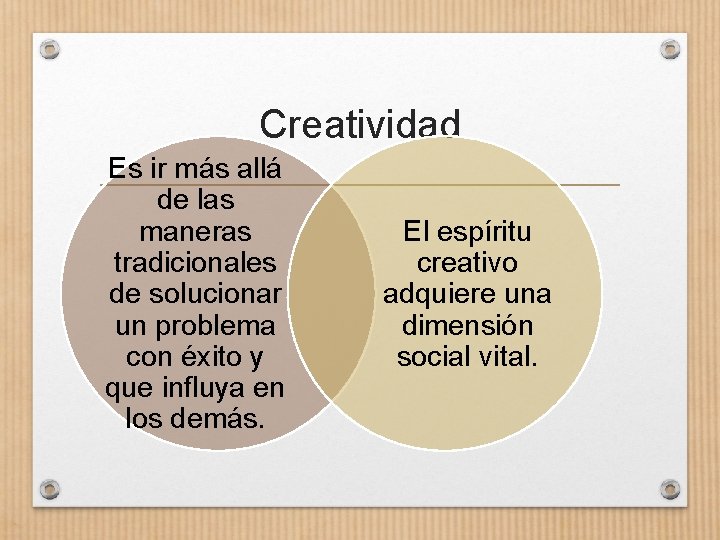 Creatividad Es ir más allá de las maneras tradicionales de solucionar un problema con