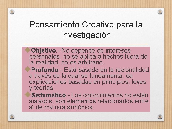 Pensamiento Creativo para la Investigación Objetivo. - No depende de intereses personales, no se