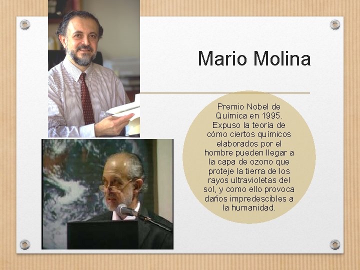 Mario Molina Premio Nobel de Química en 1995. Expuso la teoría de cómo ciertos