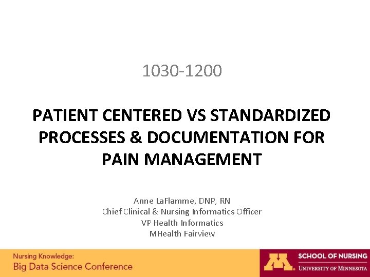 1030 -1200 PATIENT CENTERED VS STANDARDIZED PROCESSES & DOCUMENTATION FOR PAIN MANAGEMENT Anne La. 1030 -1200 PATIENT CENTERED VS STANDARDIZED PROCESSES & DOCUMENTATION FOR PAIN MANAGEMENT Anne La.