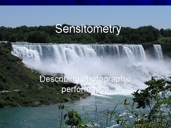 Sensitometry Describing photographic performance 
