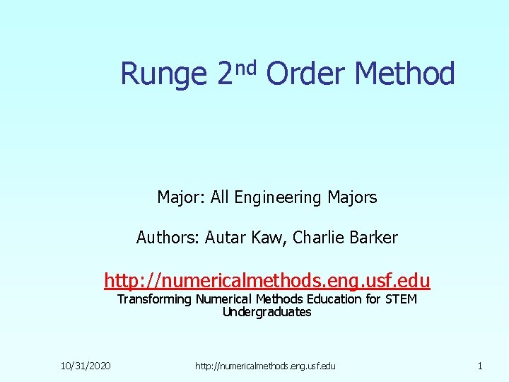 Runge 2 nd Order Method Major: All Engineering Majors Authors: Autar Kaw, Charlie Barker