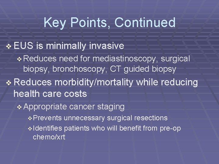 Key Points, Continued EUS is minimally invasive Reduces need for mediastinoscopy, surgical biopsy, bronchoscopy,