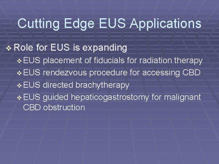 Cutting Edge EUS Applications Role for EUS is expanding EUS placement of fiducials for