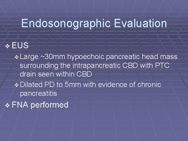 Endosonographic Evaluation EUS Large ~30 mm hypoechoic pancreatic head mass surrounding the intrapancreatic CBD