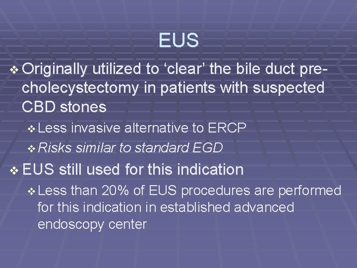 EUS Originally utilized to ‘clear’ the bile duct precholecystectomy in patients with suspected CBD
