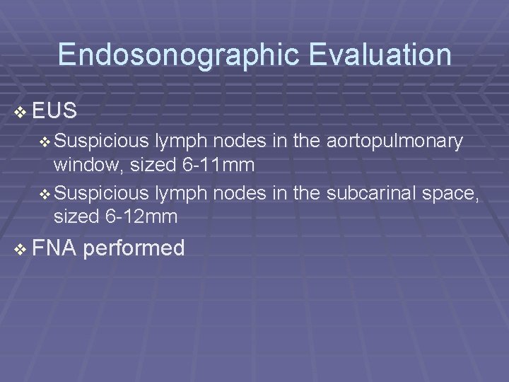Endosonographic Evaluation EUS Suspicious lymph nodes in the aortopulmonary window, sized 6 -11 mm