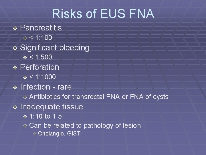 Risks of EUS FNA Pancreatitis < Significant bleeding < 1: 500 Perforation < 1: