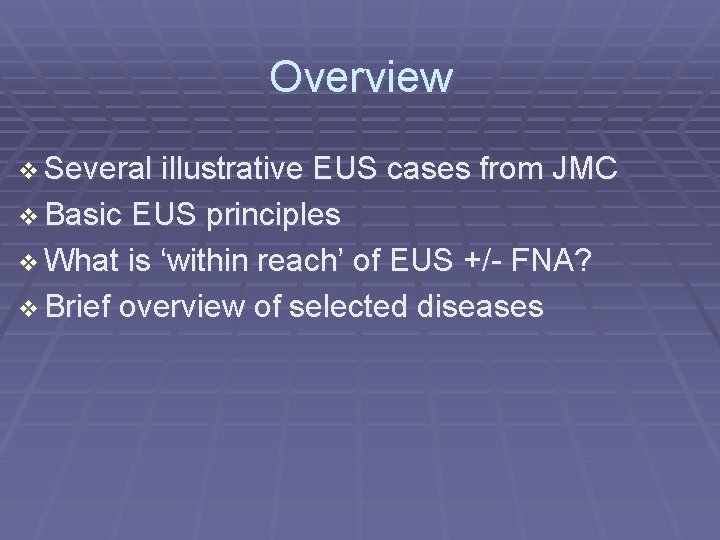 Overview Several illustrative EUS cases from JMC Basic EUS principles What is ‘within reach’