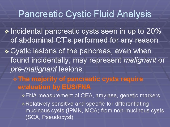 Pancreatic Cystic Fluid Analysis Incidental pancreatic cysts seen in up to 20% of abdominal