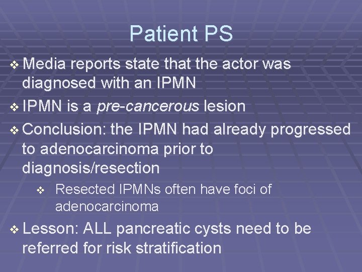Patient PS Media reports state that the actor was diagnosed with an IPMN is