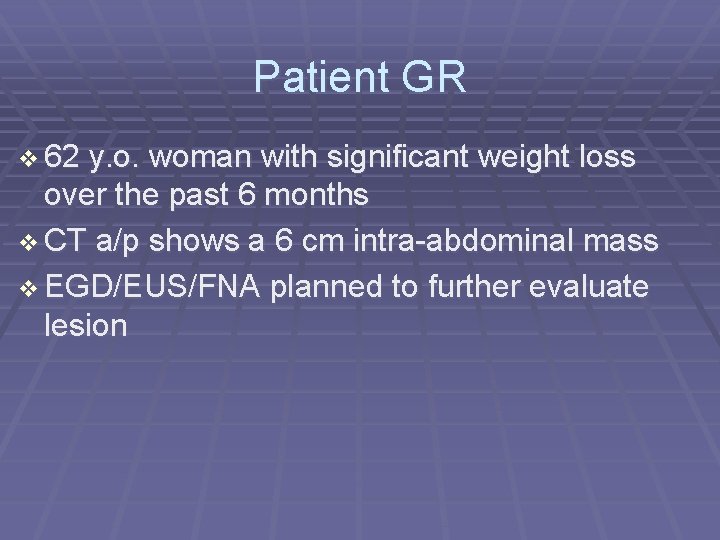 Patient GR 62 y. o. woman with significant weight loss over the past 6