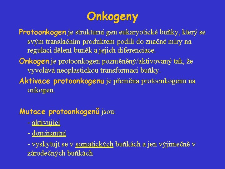 Onkogeny Protoonkogen je strukturní gen eukaryotické buňky, který se svým translačním produktem podílí do