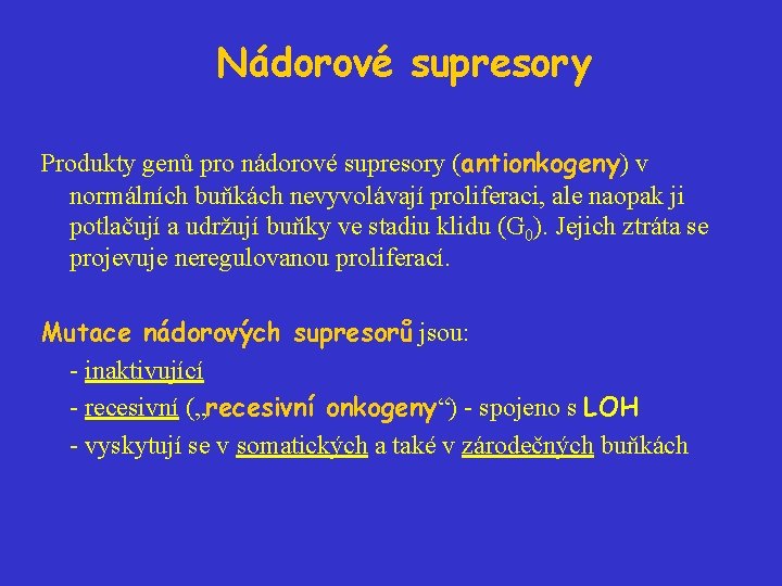 Nádorové supresory Produkty genů pro nádorové supresory (antionkogeny) v normálních buňkách nevyvolávají proliferaci, ale