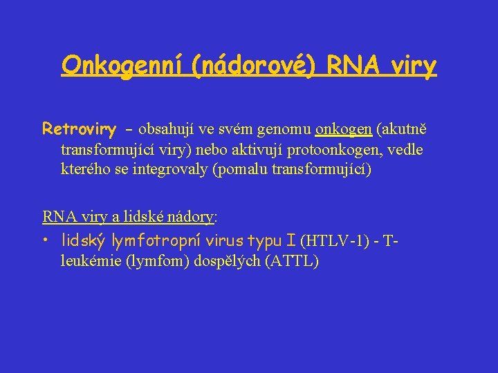 Onkogenní (nádorové) RNA viry Retroviry - obsahují ve svém genomu onkogen (akutně transformující viry)