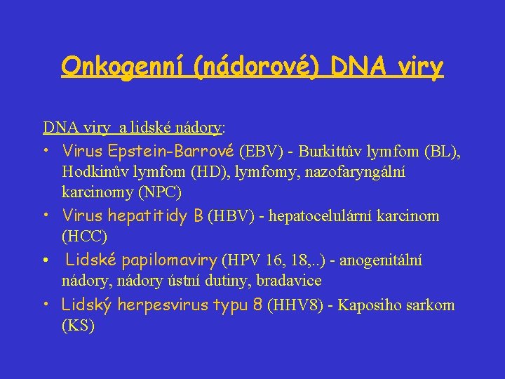 Onkogenní (nádorové) DNA viry a lidské nádory: • Virus Epstein-Barrové (EBV) - Burkittův lymfom