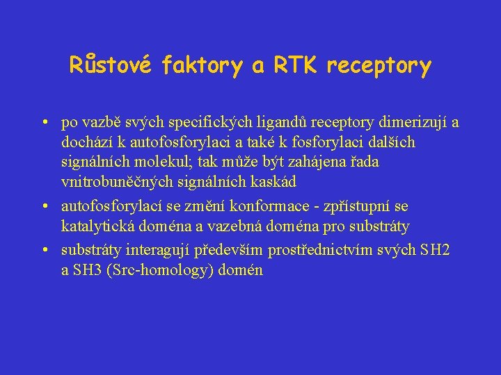 Růstové faktory a RTK receptory • po vazbě svých specifických ligandů receptory dimerizují a