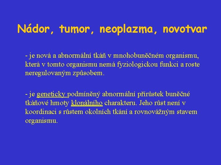Nádor, tumor, neoplazma, novotvar - je nová a abnormální tkáň v mnohobuněčném organismu, která