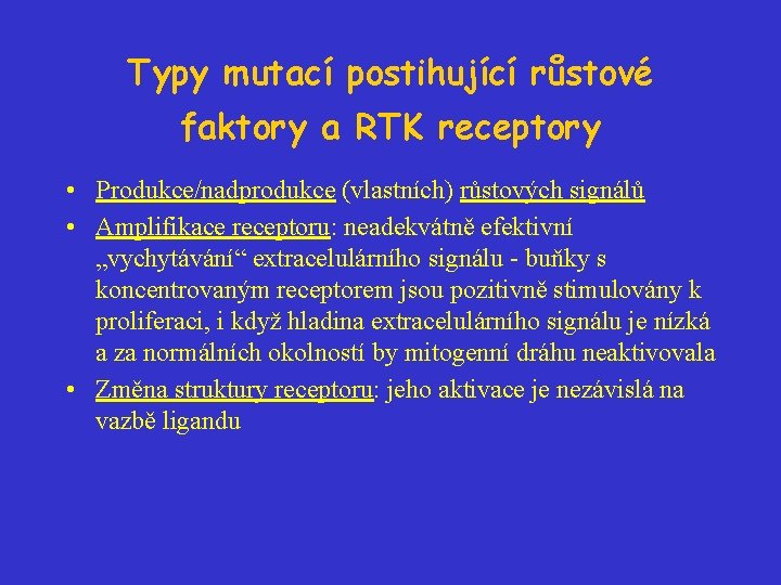 Typy mutací postihující růstové faktory a RTK receptory • Produkce/nadprodukce (vlastních) růstových signálů •