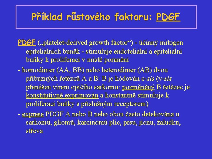 Příklad růstového faktoru: PDGF („platelet-derived growth factor“) - účinný mitogen epiteliálních buněk - stimuluje