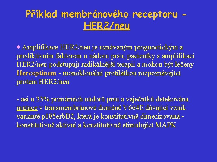 Příklad membránového receptoru HER 2/neu Amplifikace HER 2/neu je uznávaným prognostickým a prediktivním faktorem