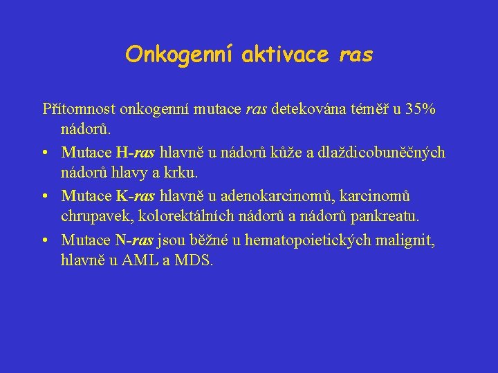 Onkogenní aktivace ras Přítomnost onkogenní mutace ras detekována téměř u 35% nádorů. • Mutace