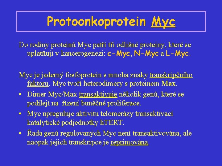 Protoonkoprotein Myc Do rodiny proteinů Myc patří tři odlišné proteiny, které se uplatňují v