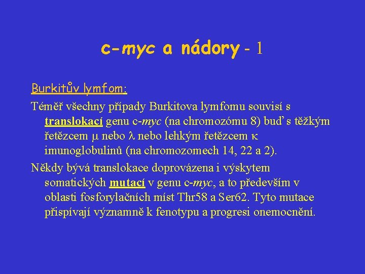 c-myc a nádory - 1 Burkitův lymfom: Téměř všechny případy Burkitova lymfomu souvisí s