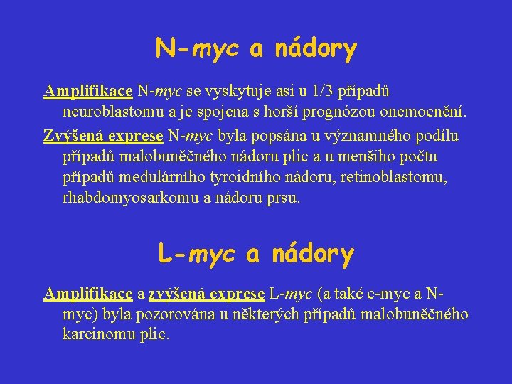 N-myc a nádory Amplifikace N-myc se vyskytuje asi u 1/3 případů neuroblastomu a je