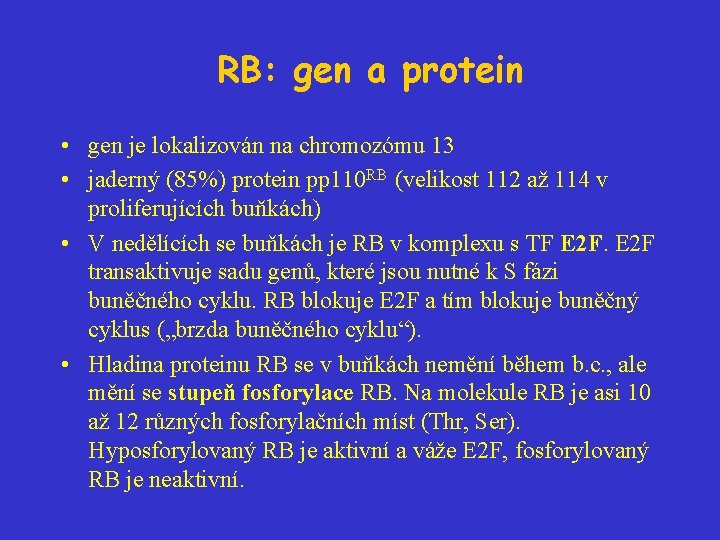 RB: gen a protein • gen je lokalizován na chromozómu 13 • jaderný (85%)