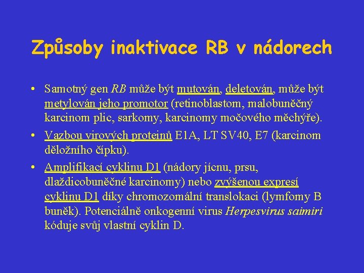 Způsoby inaktivace RB v nádorech • Samotný gen RB může být mutován, deletován, může