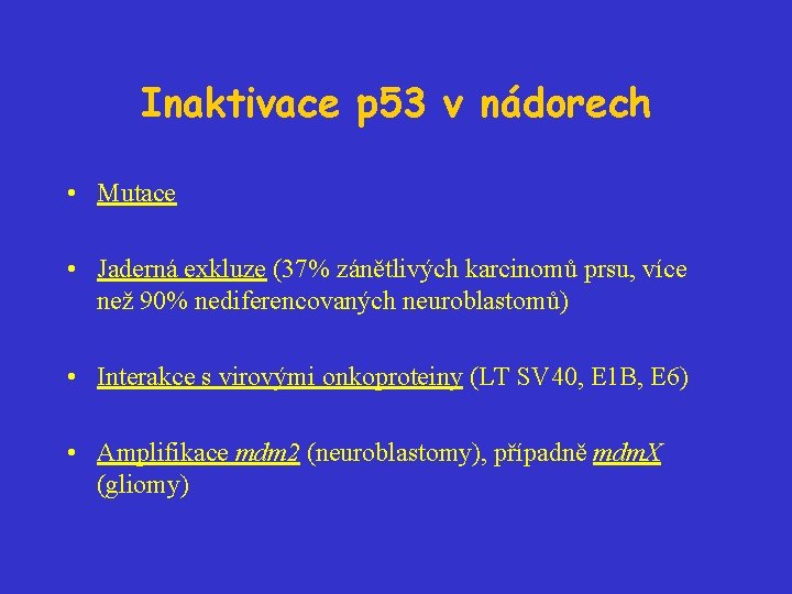 Inaktivace p 53 v nádorech • Mutace • Jaderná exkluze (37% zánětlivých karcinomů prsu,